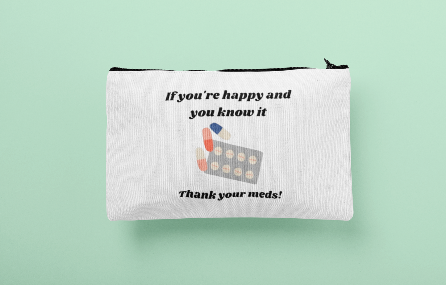 Medication pouch - If your happy and you know it, thank your meds