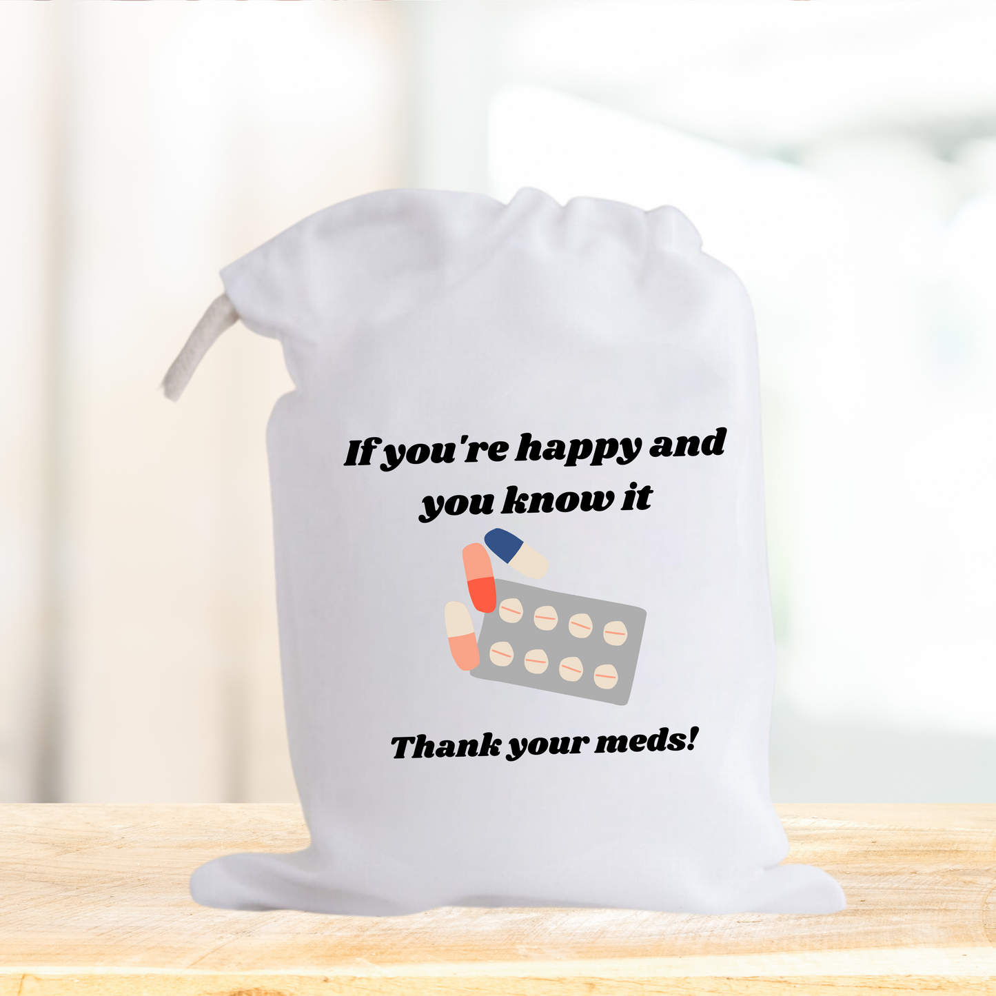 Medication pouch - If your happy and you know it, thank your meds