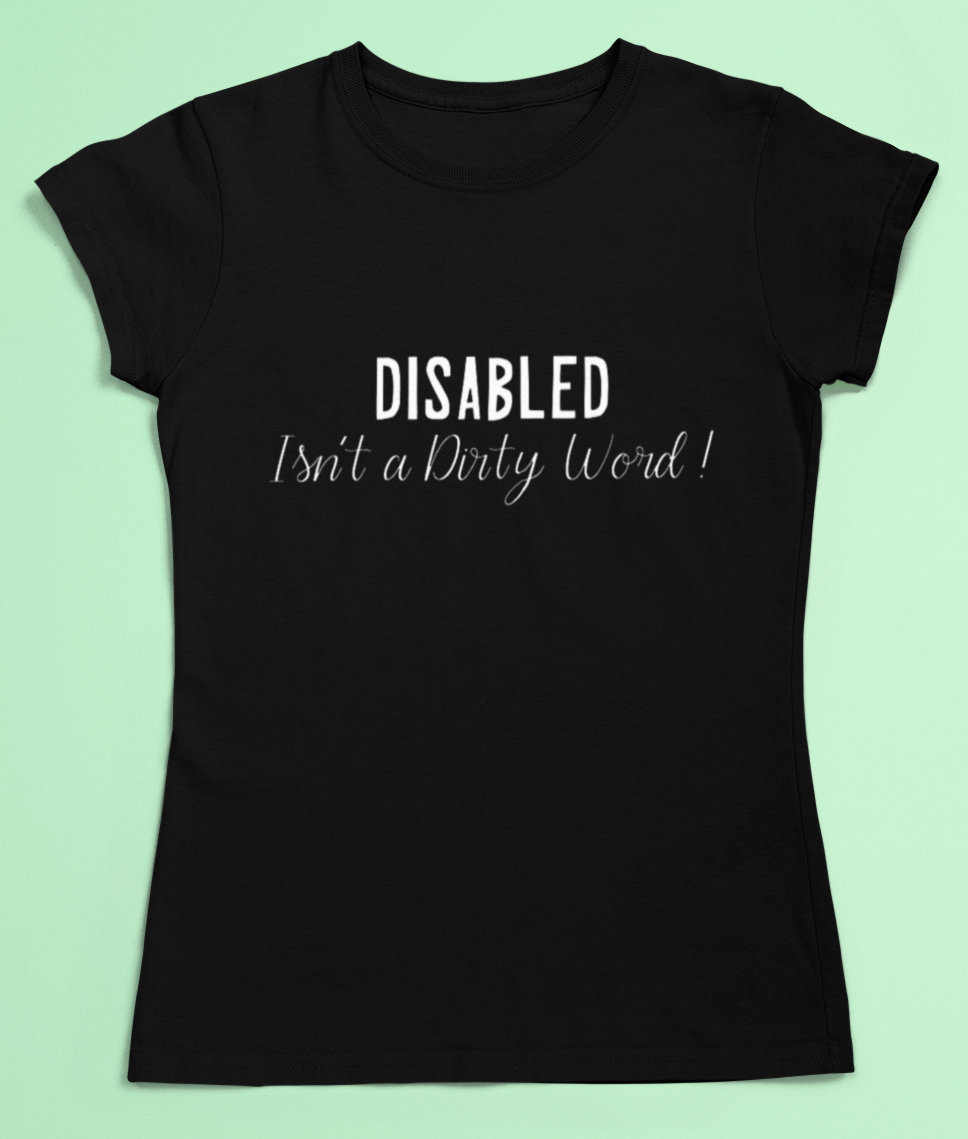 Disability pride t-shirt - Disabled isn't a dirty word