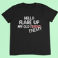 Flare up t-shirt - Hello flare up my old friend/enemy