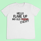Flare up t-shirt - Hello flare up my old friend/enemy