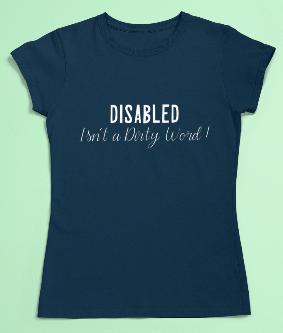 Disability pride t-shirt - Disabled isn't a dirty word