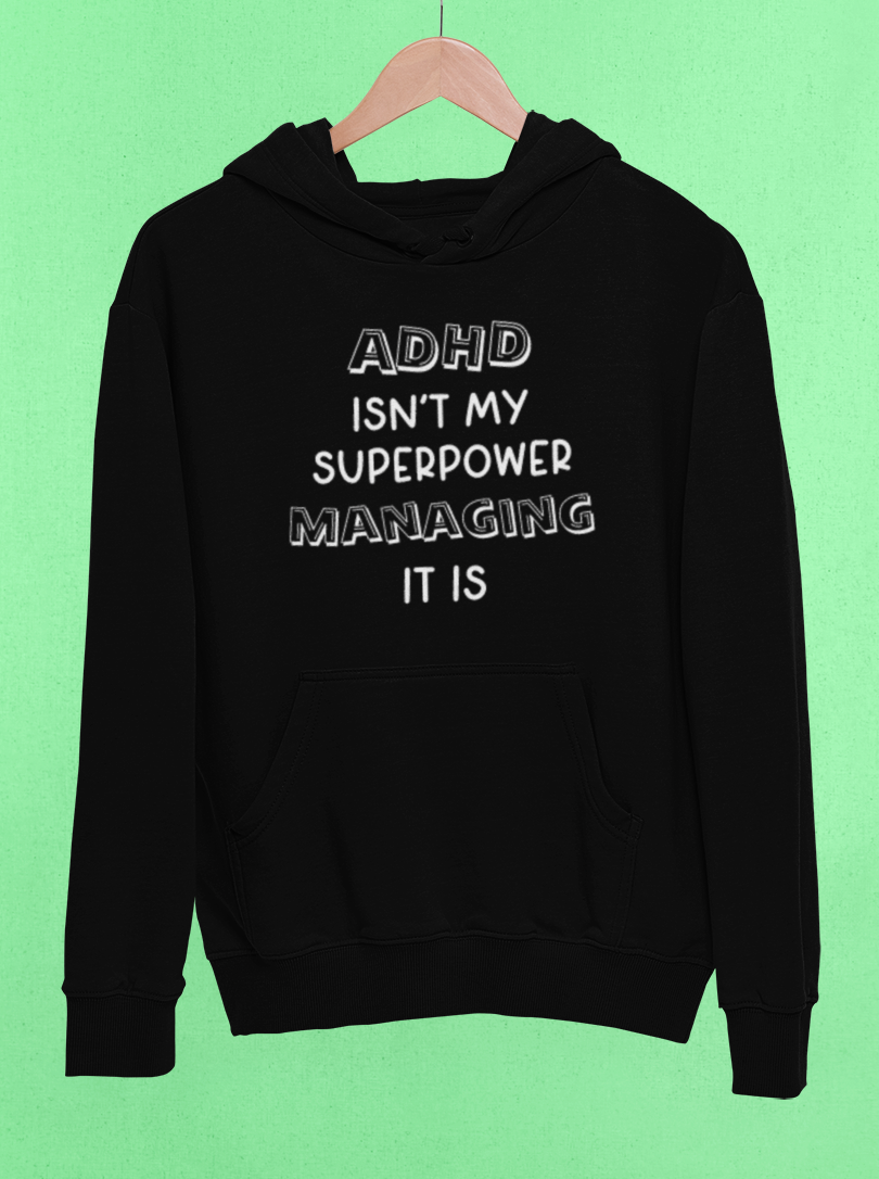 ADHD hoodie - ADHD isn't my super power, managing it is - Black Hoodie