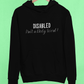 Disability Pride Hoodie - Disabled Isnt A Dirty Word