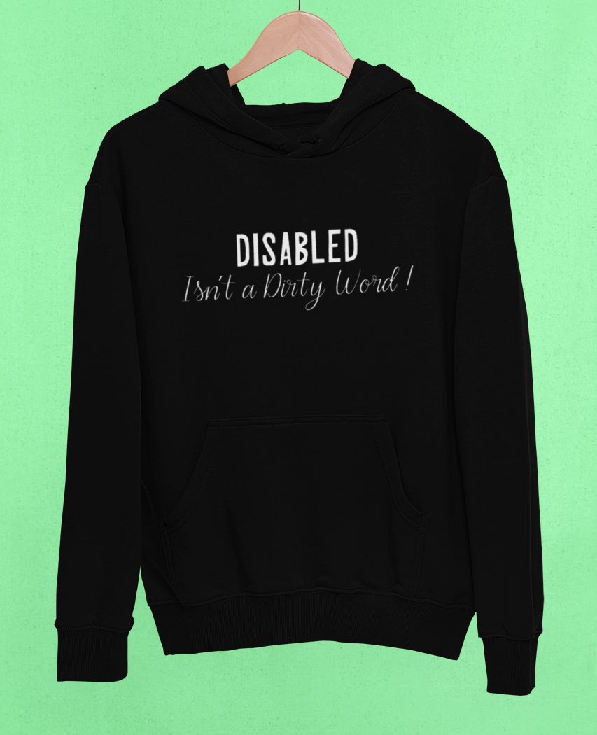 Disability Pride Hoodie - Disabled Isnt A Dirty Word