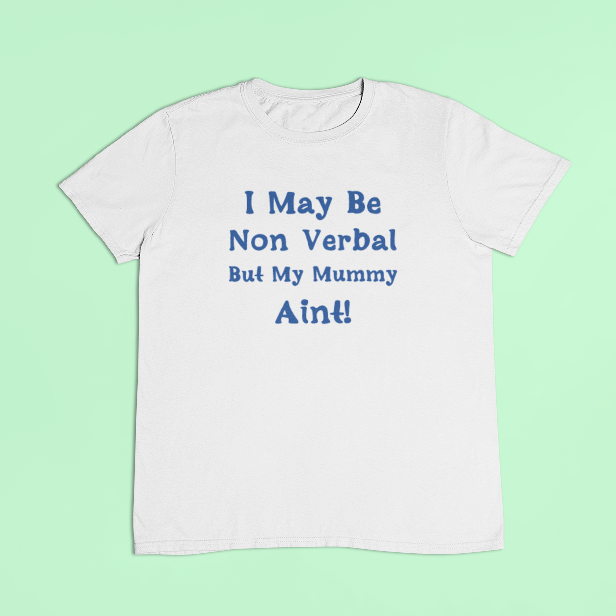 Non verbal awareness t-shirt - I may be non verbal but my mummy ain't