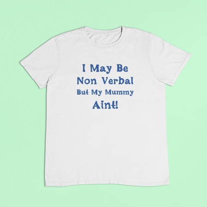 Non verbal awareness t-shirt - I may be non verbal but my mummy ain't