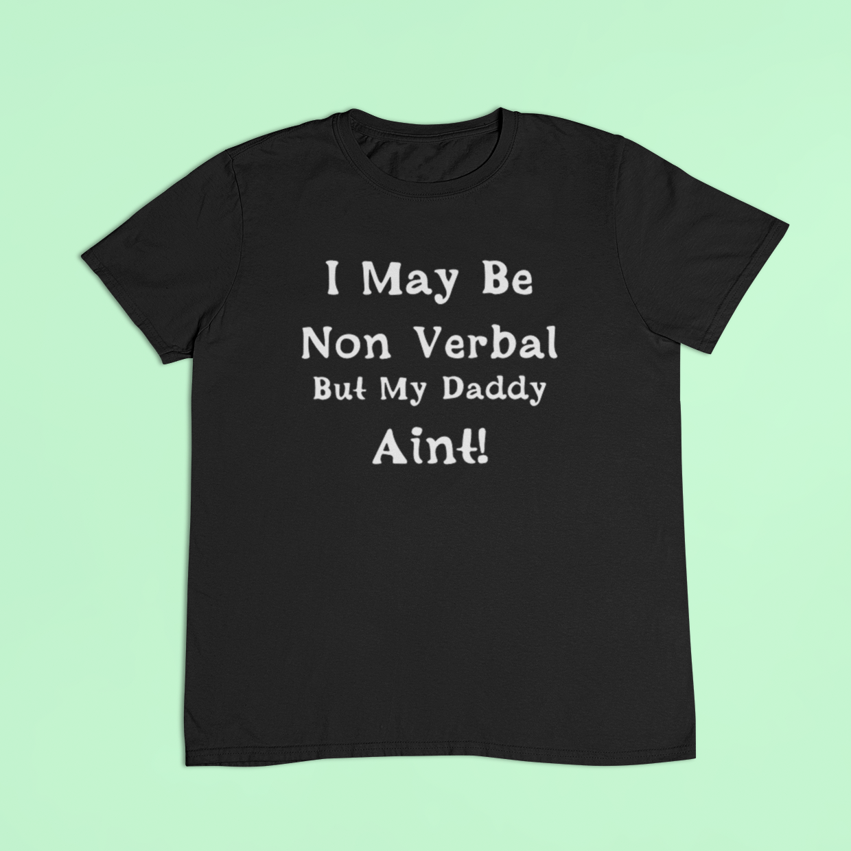 Non verbal awareness t-shirt - I may be non verbal but my Daddy ain't t-shirt