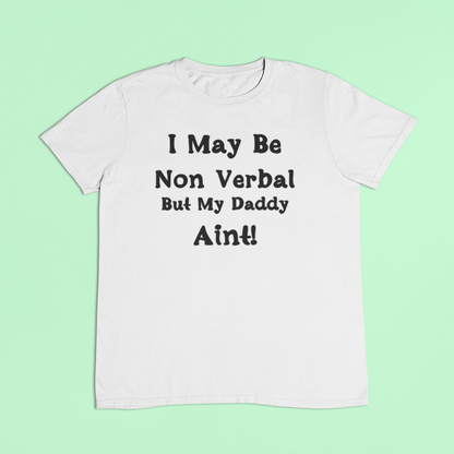 Non verbal awareness t-shirt - I may be non verbal but my Daddy ain't t-shirt
