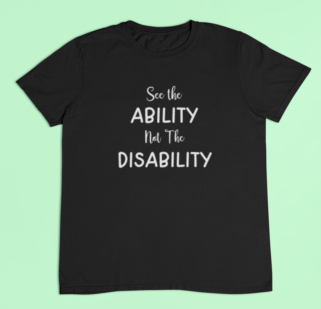 Disability awareness t-shirt - See the ability not the disability