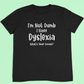 I'm Not Dumb Dyslexia Top. Dyslexia t-shirt- Adult sizes