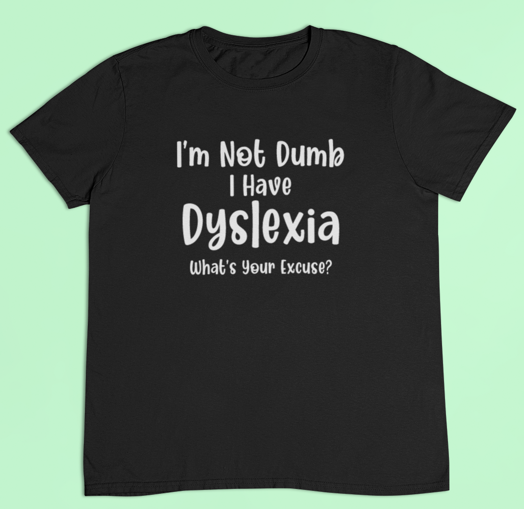 I'm Not Dumb Dyslexia Top. Dyslexia t-shirt- Adult sizes