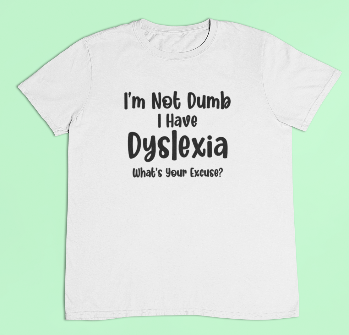 I'm Not Dumb Dyslexia Top. Dyslexia t-shirt- Adult sizes