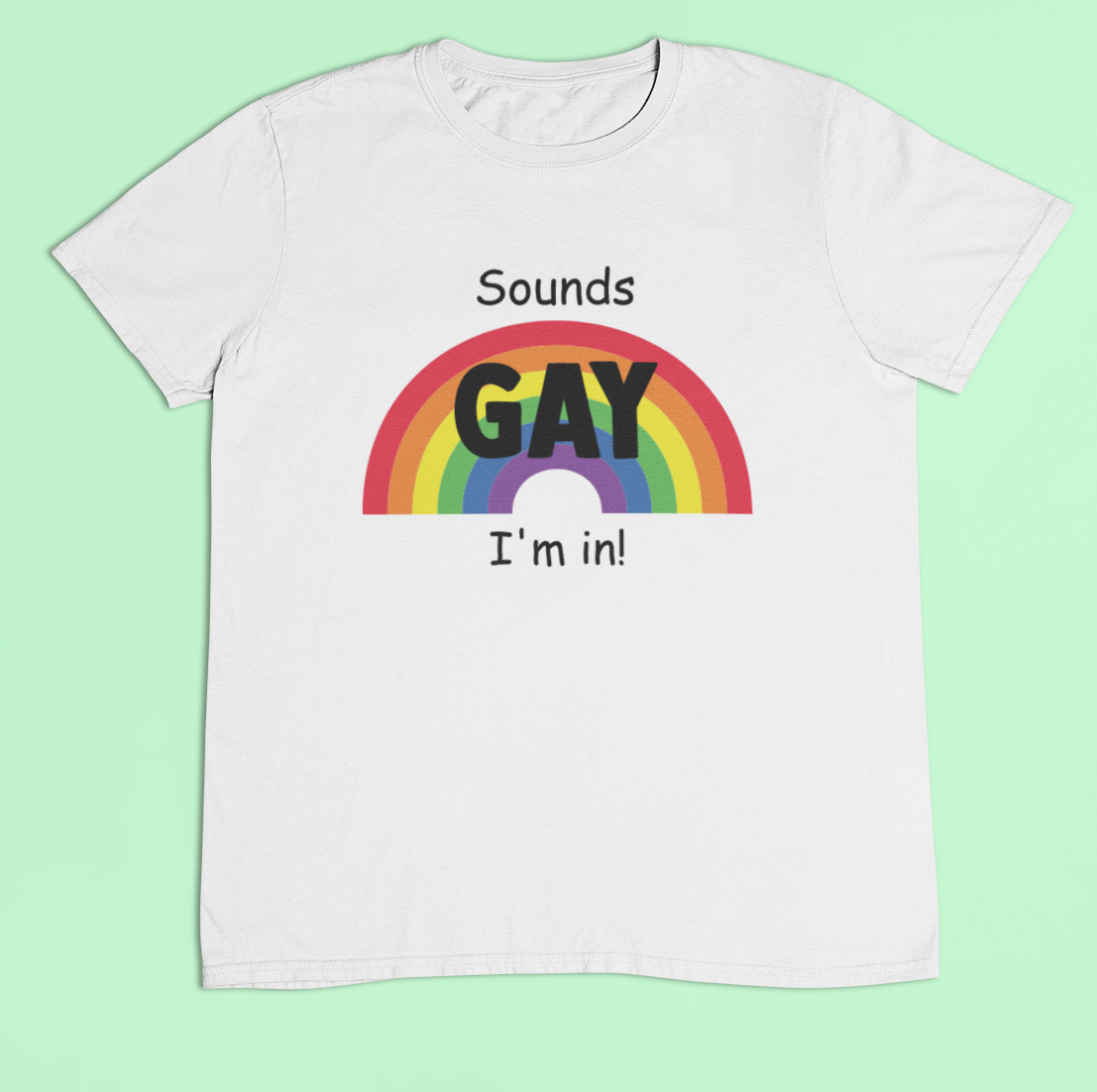 Gay Pride t-shirt - Sounds Gay, I'm In