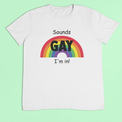 Gay Pride t-shirt - Sounds Gay, I'm In