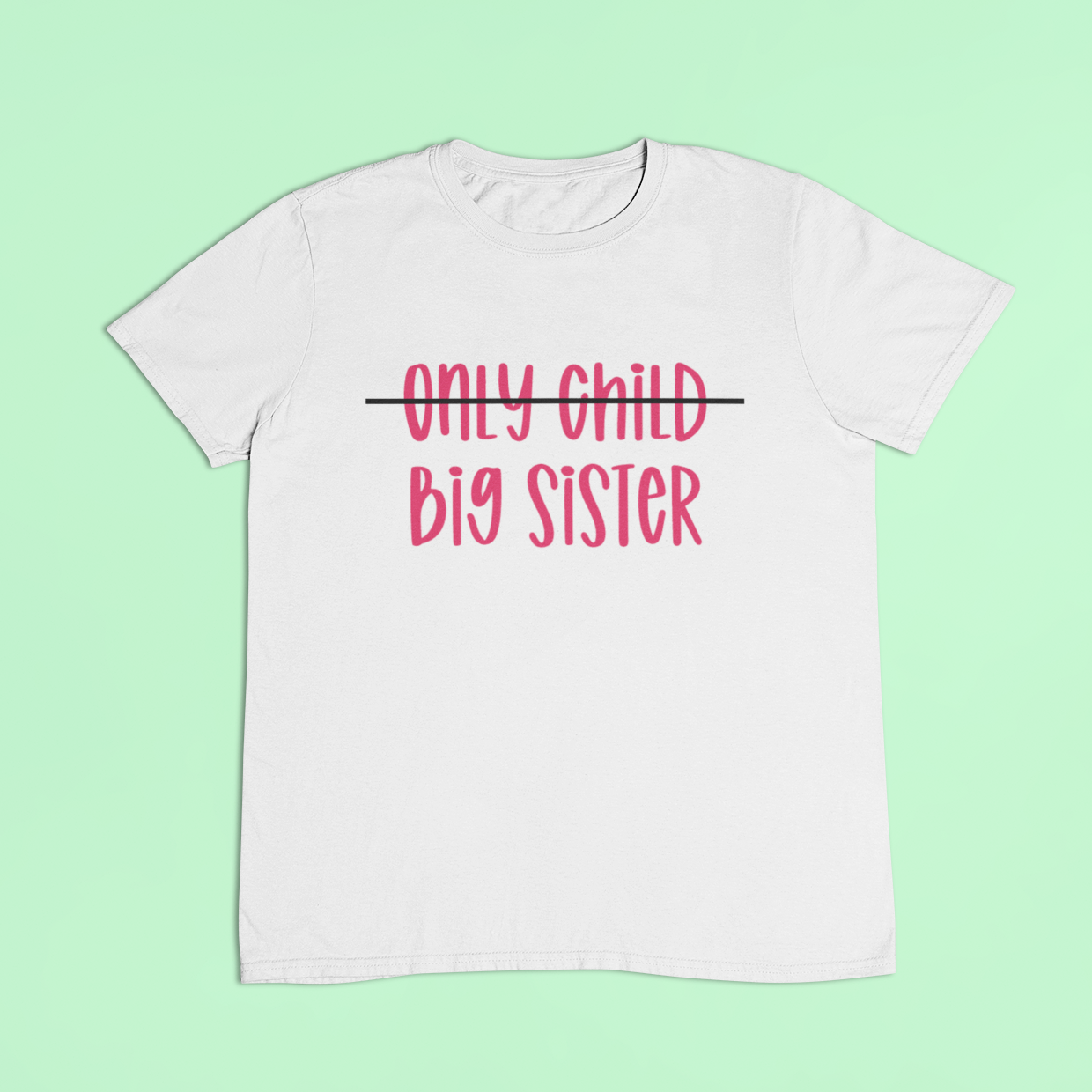 White t-shirt with pink text. First line says only child with this crossed out and the words big sister replaced below