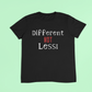 Different not less t-shirt