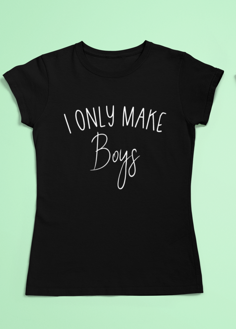 Women's black coloured t-shirt with the slogan "I only make boys" in white text.