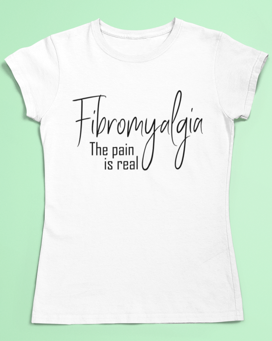 Fibromyalgia t-shirt - the pain is real