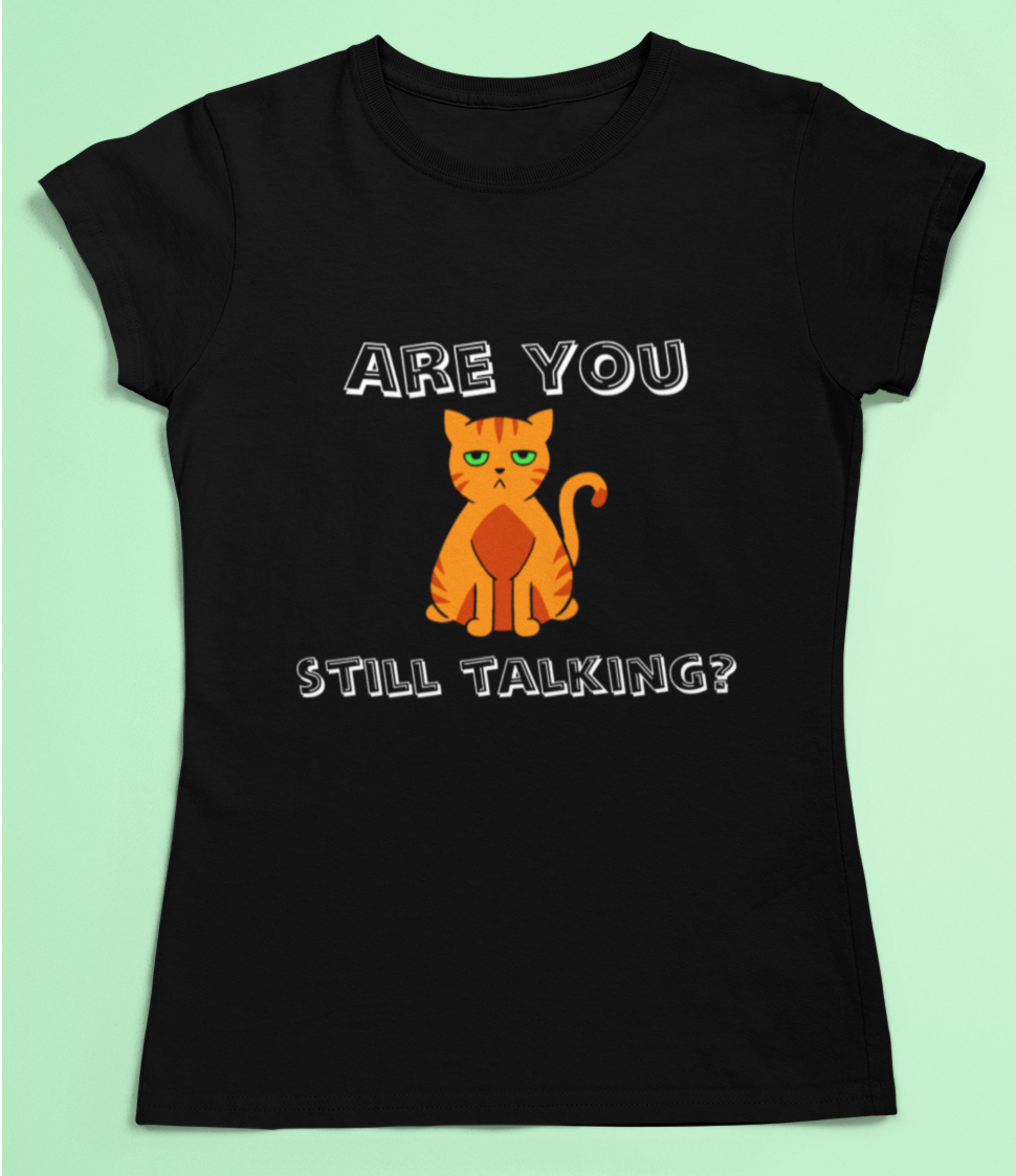 Cat t-shirt - Are you still talking?