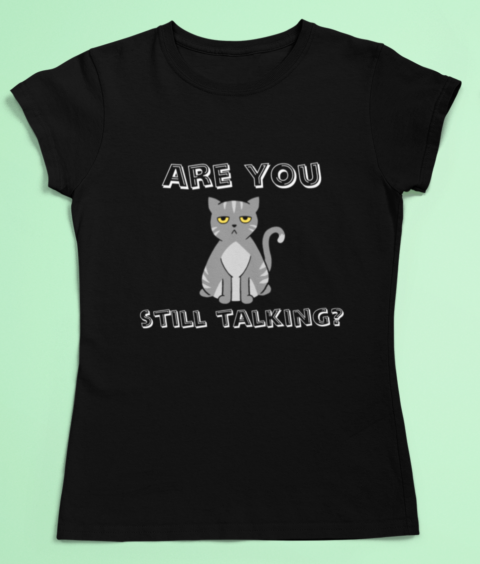 Cat t-shirt - Are you still talking?