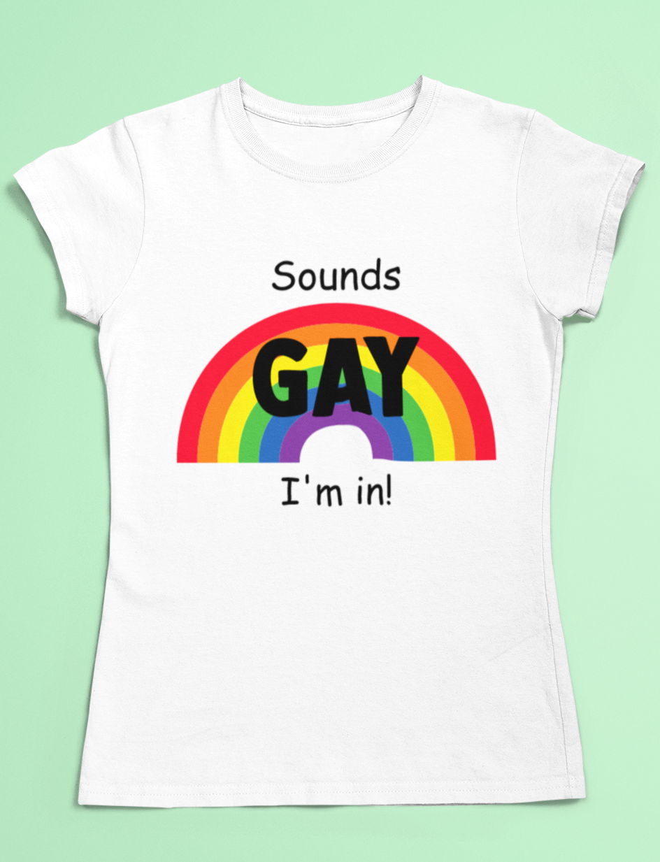 Gay Pride t-shirt - Sounds Gay, I'm In