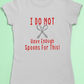 Spoonie t-shirt - I do not have enough spoons for this