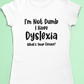 I'm Not Dumb Dyslexia Top. Dyslexia t-shirt- Adult sizes