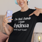 I'm Not Dumb Dyslexia Top. Dyslexia t-shirt- Adult sizes