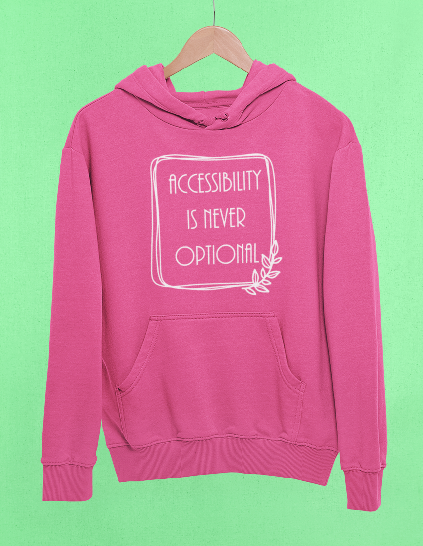 Accessibility Is Never Optional Hoodie- Pink