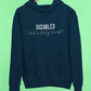 Disability Pride Hoodie - Disabled Isnt A Dirty Word