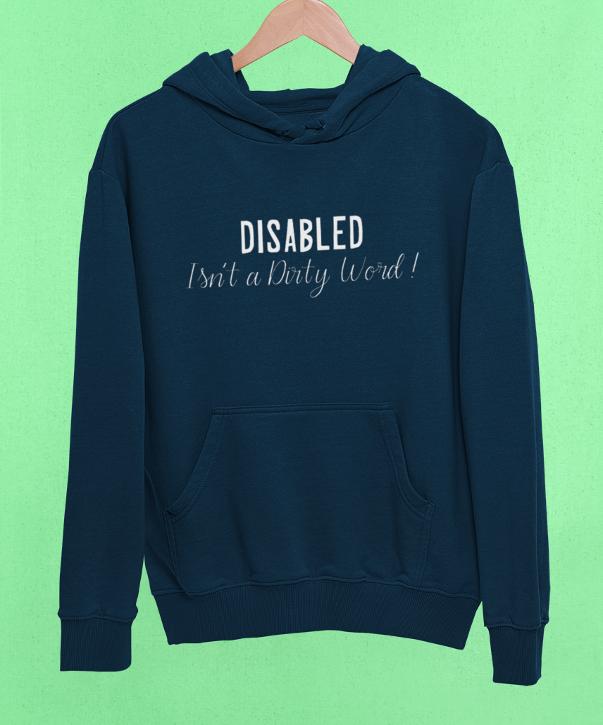 Disability Pride Hoodie - Disabled Isnt A Dirty Word