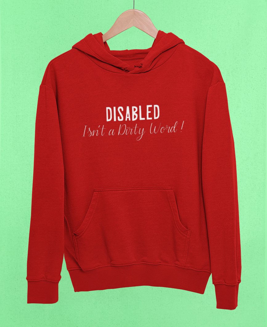 Disability Pride Hoodie - Disabled Isnt A Dirty Word