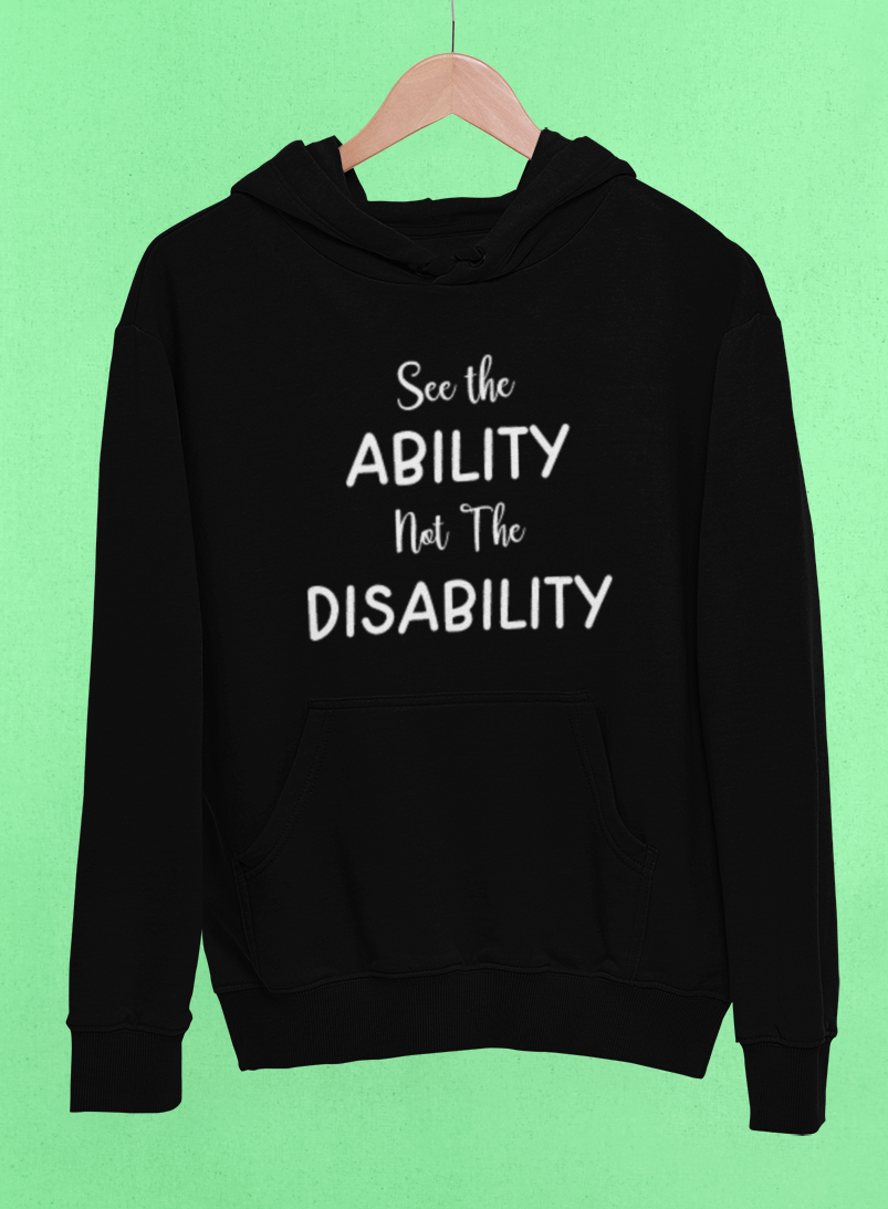 Black disability awareness hooded sweat top  - See the ability not the disability