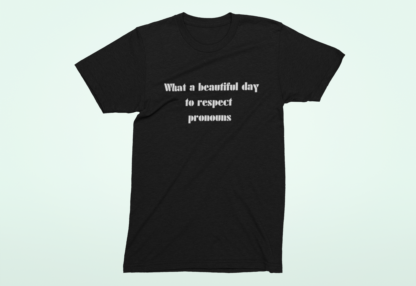 Non binary shirt - What a beautiful day to respect pronouns