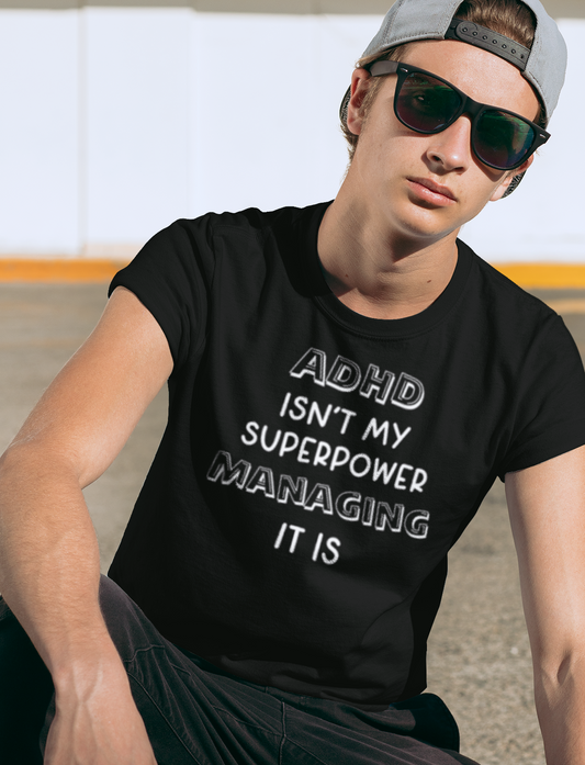 ADHD t-shirt - ADHD isn't my super power, managing it is - Adult sizes