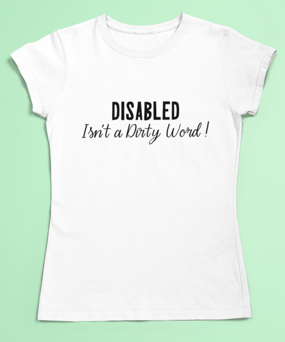 Disability pride t-shirt - Disabled isn't a dirty word