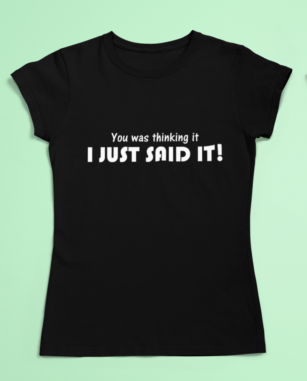 Funny slogan t-shirt - You was thinking it I just said it