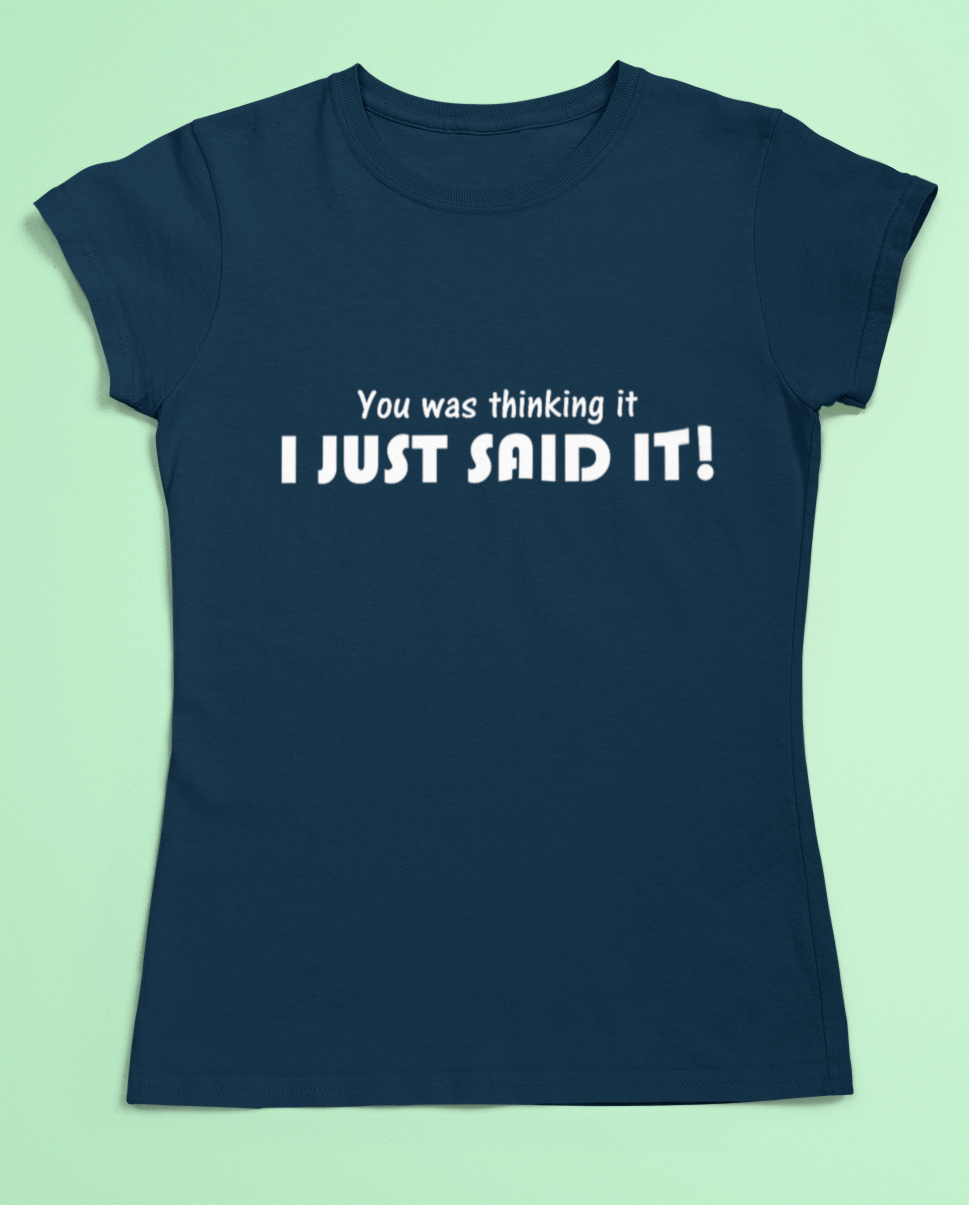 Funny slogan t-shirt - You was thinking it I just said it