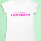 Funny slogan t-shirt - You was thinking it I just said it