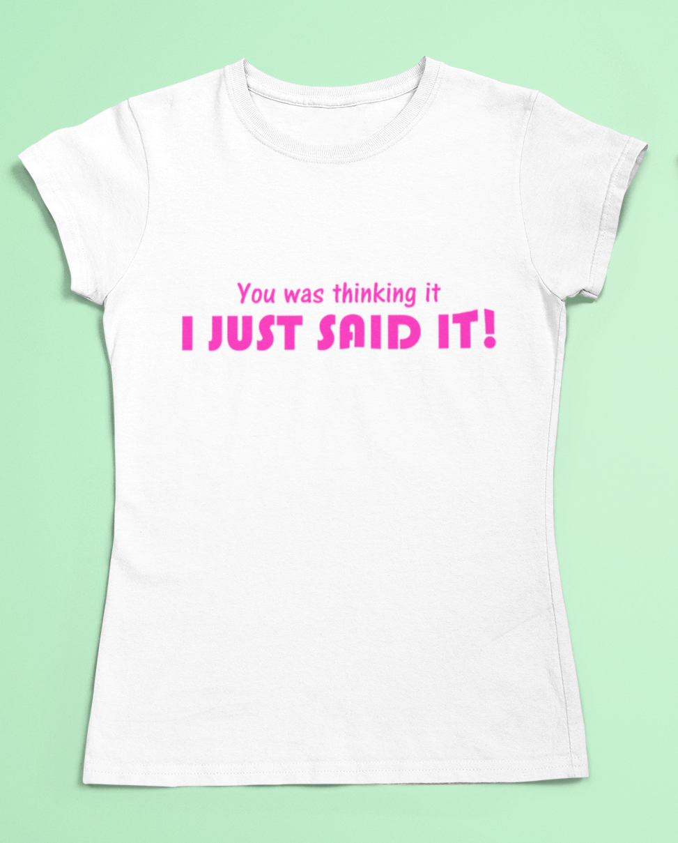 Funny slogan t-shirt - You was thinking it I just said it