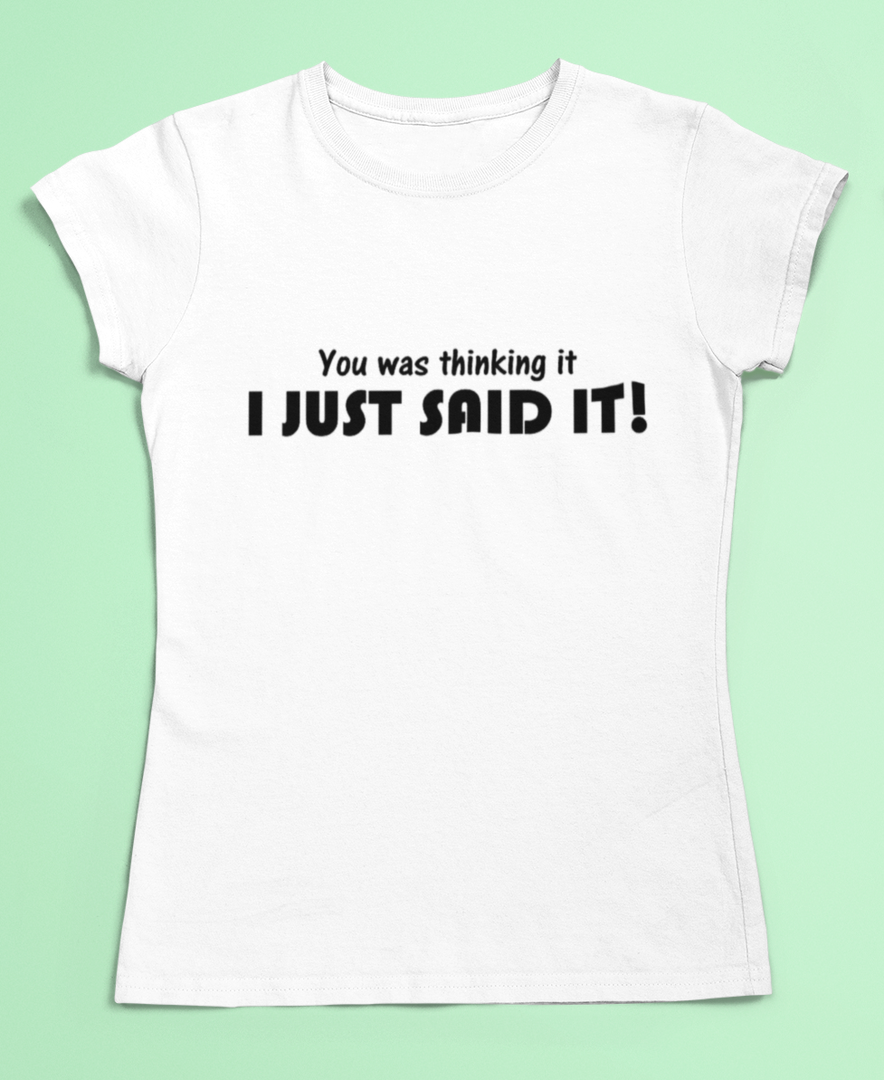 Funny slogan t-shirt - You was thinking it I just said it